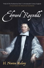 Edward Reynolds, pride of the Presbyterian Party in seventeenth-century England : a Calvinist in Anglican clothing cover image