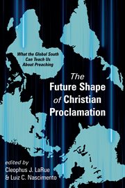 The future shape of Christian proclamation : what the global south can teach us about preaching cover image