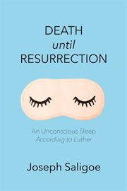 Death until resurrection. An Unconscious Sleep According to Luther cover image