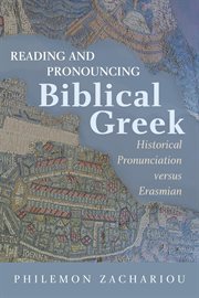 Reading and pronouncing biblical greek. Historical Pronunciation versus Erasmian cover image