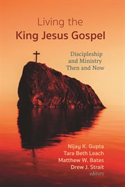 Living the king jesus gospel. Discipleship and Ministry Then and Now (A Tribute to Scot McKnight) cover image
