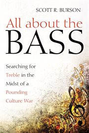 All about the bass : searching for treble in the midst of a pounding culture war cover image