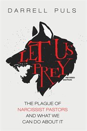Let us prey : the plague of narcissist pastors and what we can do about it cover image
