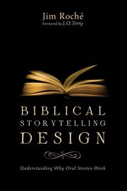 Biblical storytelling design : understanding why oral stories work cover image