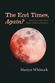 The end times, again?. 2000 Years of the Use & Misuse of Biblical Prophecy cover image