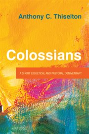 Colossians. A Short Exegetical and Pastoral Commentary cover image