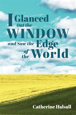 Cover image for I Glanced Out the Window and Saw the Edge of the World