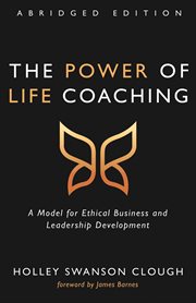 The power of life coaching : a model for ethical business and leadership development cover image