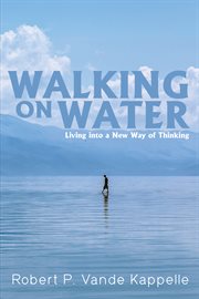 Walking on water. Living into a New Way of Thinking cover image