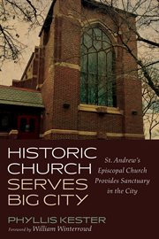 Historic church serves big city. St. Andrew's Episcopal Church Provides Sanctuary in the City cover image