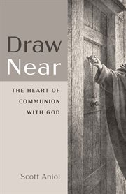 Draw near. The Heart of Communion with God cover image