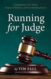 RUNNING FOR JUDGE : campaigning on the trail of despair, deliverance, and overwhelming success;campaigning on the trail of despair cover image