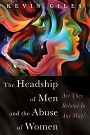 The headship of men and the abuse of women : are they related in any way? cover image