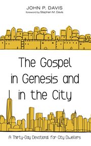 The gospel in genesis and in the city. A Thirty-Day Devotional for City Dwellers cover image