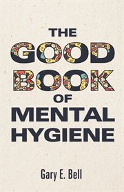 The good book of mental hygiene cover image