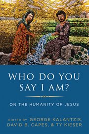 Who do you say that I am? : on the humanity of Jesus cover image