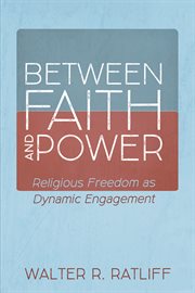 Between faith and power. Religious Freedom as Dynamic Engagement cover image