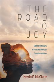 ROAD TO JOY : EIGHT PATHWAYS OF PSYCHOSPIRITUAL TRANSFORMATION cover image