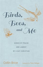 Birds, bees, and me. Songs of Praise and Lament by a Gay Christian cover image