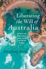 Liberating the Will of Australia: Towards the Flourishing of the Land and All Its Peoples cover image