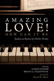 Amazing love! how can it be. Studies on Hymns by Charles Wesley cover image