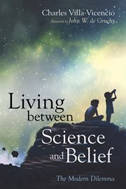 Living Between Science and Belief : The Modern Dilemma cover image