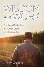 Wisdom and work. Theological Reflections on Human Labor from Ecclesiastes cover image