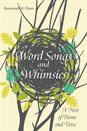 WORD SONGS AND WHIMSIES : A NEST OF POEMS AND VERSE cover image