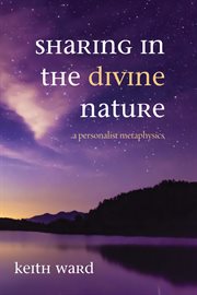 SHARING IN THE DIVINE NATURE : A PERSONALIST METAPHYSICS cover image