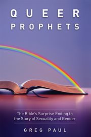 QUEER PROPHETS : THE BIBLE'S SURPRISE ENDING TO THE STORY OF SEXUALITY AND GENDER cover image