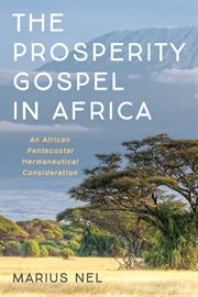 PROSPERITY GOSPEL IN AFRICA : AN AFRICAN PENTECOSTAL HERMENEUTICAL CONSIDERATION cover image