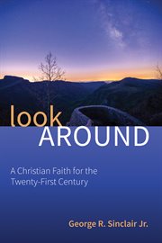 LOOK AROUND : A CHRISTIAN FAITH FOR THE TWENTY-FIRST CENTURY cover image