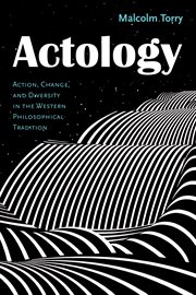 Actology : action, change, and diversity in the westernphilosophical tradition cover image