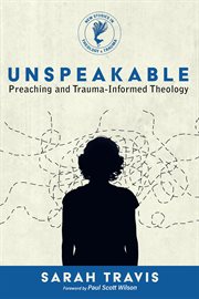 Unspeakable. Preaching and Trauma-Informed Theology cover image