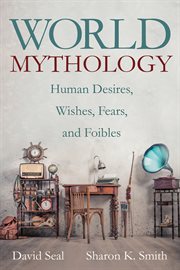 World mythology. Human Desires, Wishes, Fears, and Foibles cover image