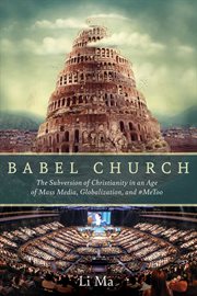 Babel church : the subversion of Christianity in an age of mass media, globalization, and #Me#too cover image