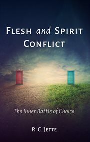 FLESH AND SPIRIT CONFLICT : THE INNER BATTLE OF CHOICE cover image