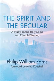 The Spirit and the secular : a study on the Holy Spirit and church planting cover image
