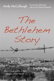 BETHLEHEM STORY;MISSION AND JUSTICE IN THE MARGINS OF THE WORLD cover image