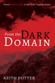 FROM THE DARK DOMAIN : novel number one in the luke thomas series;novel number one in the luke thomas series cover image