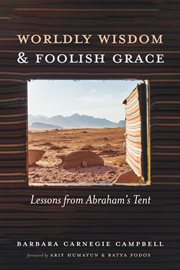 Worldly wisdom and foolish grace. Lessons from Abraham's Tent cover image