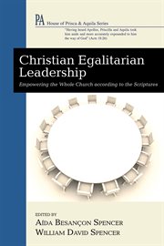 Christian egalitarian leadership : empowering the whole church according to the scriptures cover image