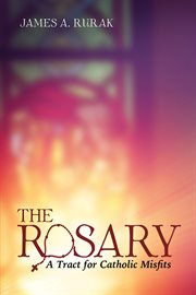 ROSARY : A TRACT FOR CATHOLIC MISFITS cover image