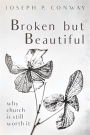 Broken but beautiful. Why Church is Still Worth It cover image