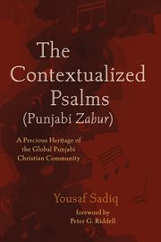 The Contextualized Psalms (Punjabi Zabur) : a Precious Heritage of the Global Punjabi Christian Community cover image