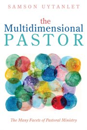 The multidimensional pastor. The Many Facets of Pastoral Ministry cover image