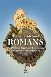 ROMANS; : THE DEFINITIVE ROGUECLERIC COMMENTARY USING TOOLS OF HEBREW RHETORIC cover image