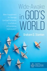 Wide-awake in god's world. Bible Engagement for Teenage Spiritual Formation in a Culture of Expressive Individualism cover image