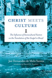 CHRIST MEETS CULTURE : THE INFLUENCE OF SOCIOCULTURAL FACTORS ON THE TRANSLATION OF THE GOSPEL IN BRAZIL cover image