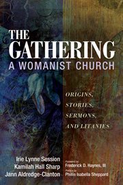 The gathering, a womanist church : origins, stories, sermons, and litanies cover image